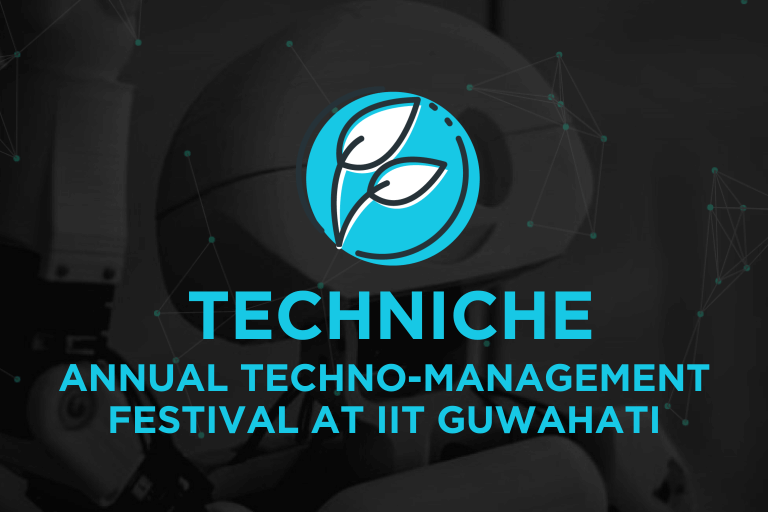 Techniche’18 – Annual Techno-Management Festival of IIT Guwahati
