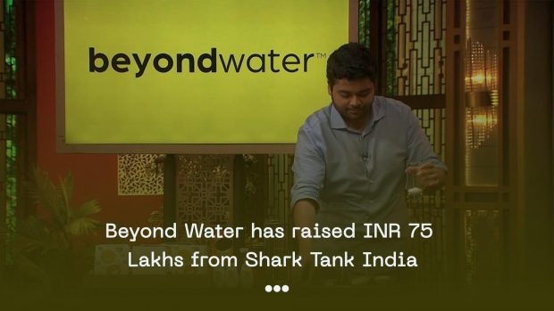 Beyond Water has raised INR 75 lakhs from Shark Tank India