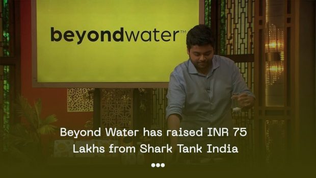 Beyond Water has raised INR 75 lakhs from Shark Tank India