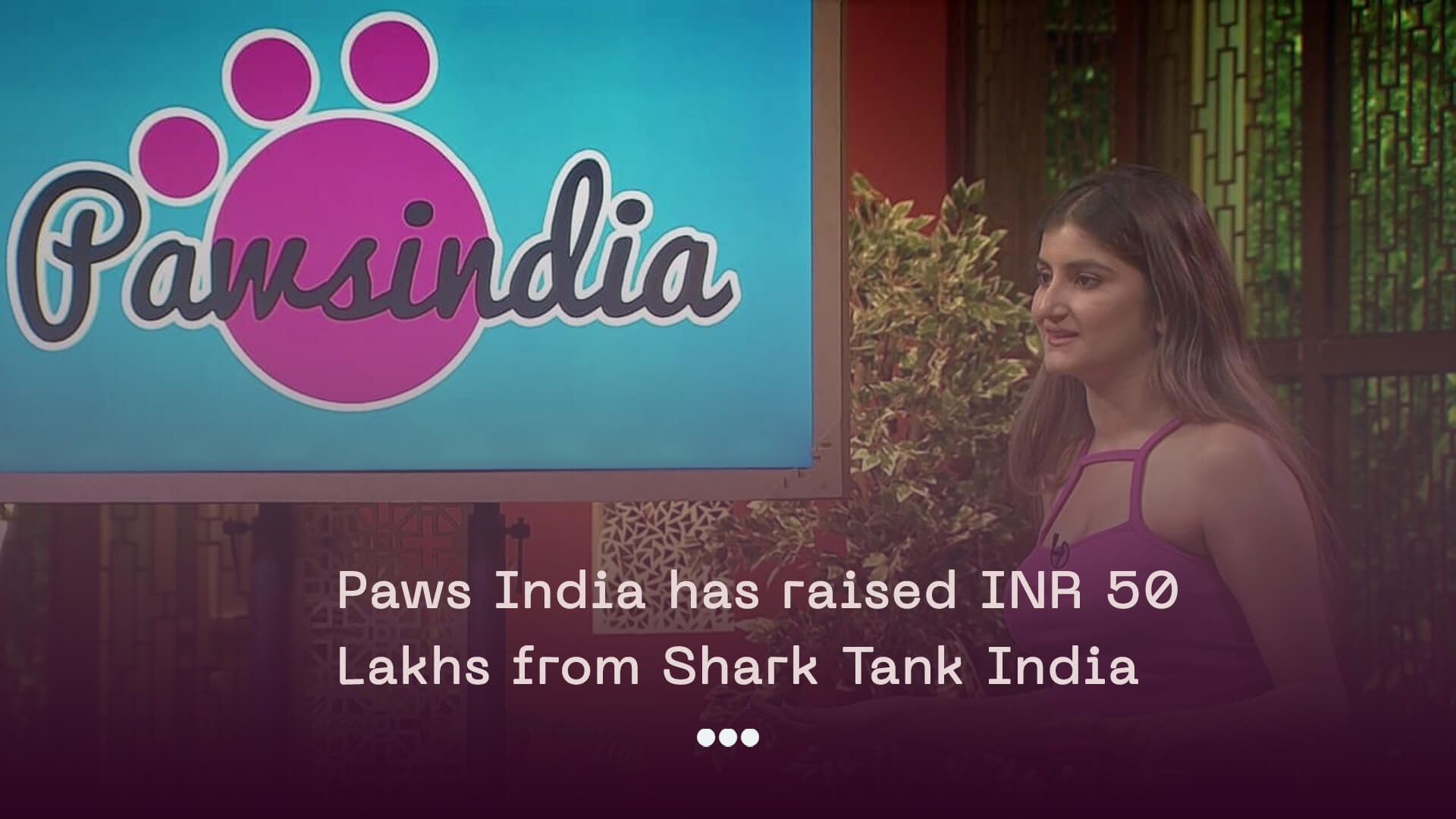 Pawsindia has raised INR 50 lakhs from Shark Tank India