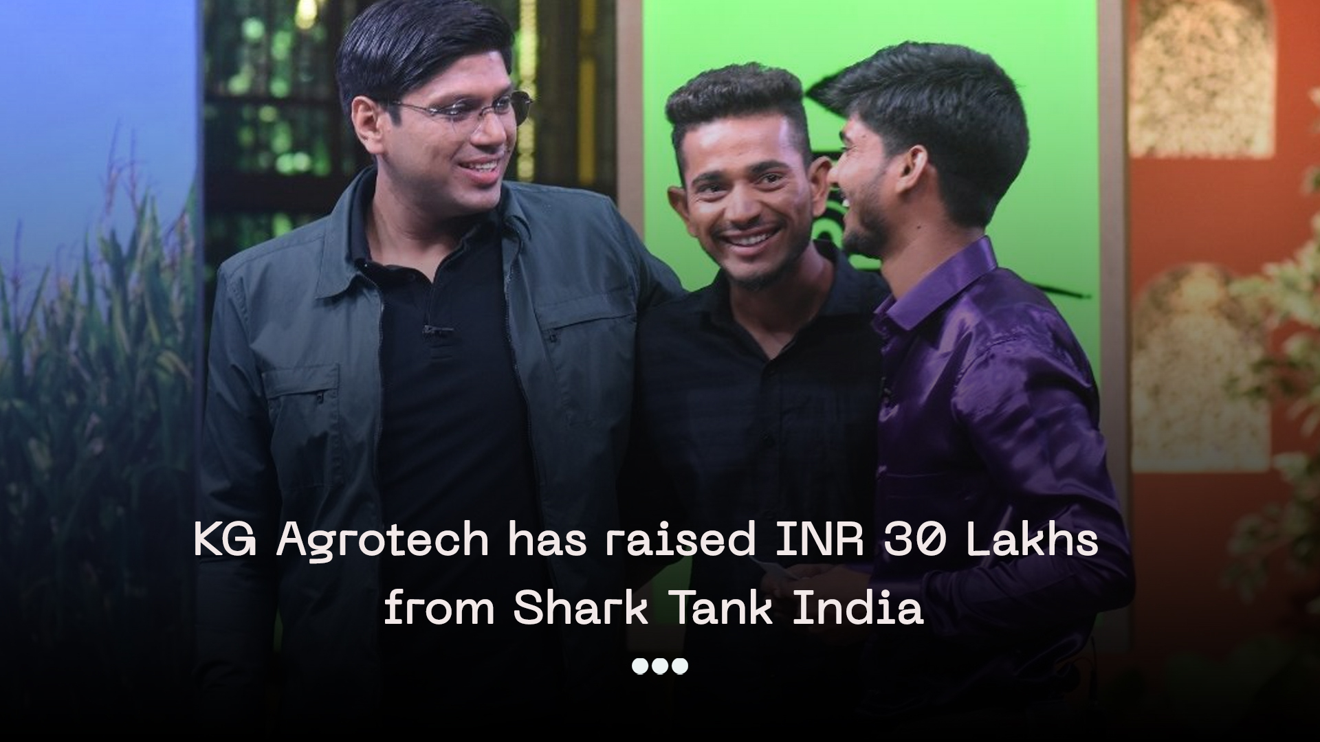 KG Agrotech has raised INR 30 lakhs from Shark Tank India