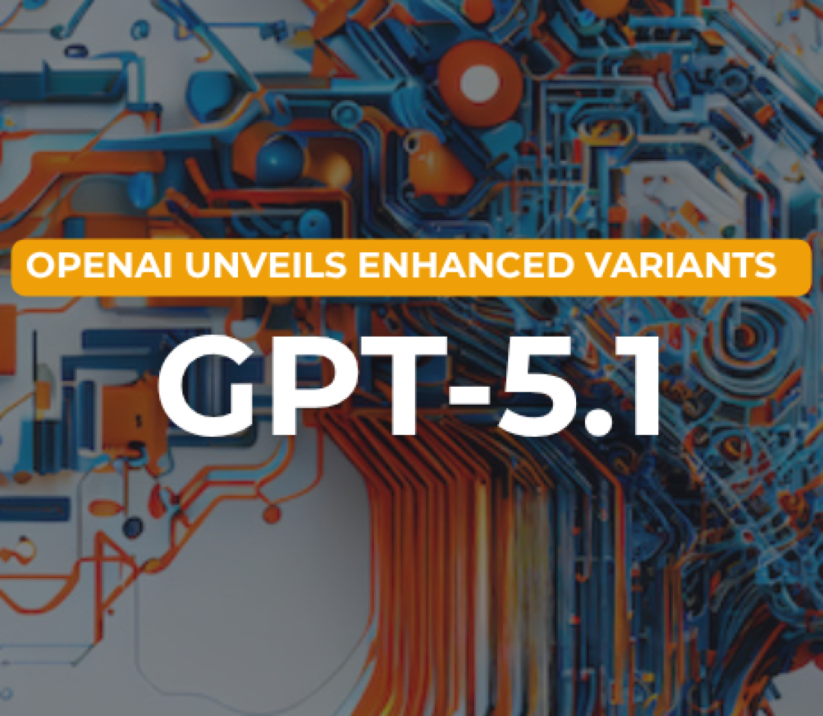 OpenAI Unveils GPT-5.1 with Enhanced Variants